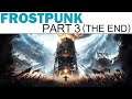 Frostpunk Let's Play - Part 3 - The Storm - The End (First Time Player / Full Playthrough)