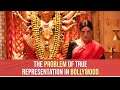The Problem Of True Representation In Bollywood | Laxmmi Bomb