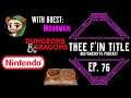 Thee F'in Title Ep. 76 – Dungeon & Dragons, Nintendo & Fantasy Literature