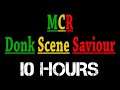 MCR | Donk Scene Saviour (10 HOURS)