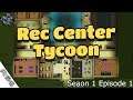 Rec Center Tycoon Season 1 Episode 1