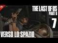 "VERSO LO SPAZIO" THE LAST OF US PARTE II [Walkthrough Gameplay ITA Parte 7 ]LOW COMMENTARY