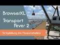 BrowserXL spielt - Transport Fever 2 - Fertigstellung des Museumshafens
