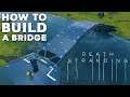 DEATH STRANDING How to Build a Bridge