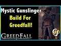 MOST POWERFUL BUILD IN GREEDFALL?! MYSTIC GUNSLINGER BUILD!! || GREEDFALL BUILDS!