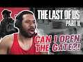 CAN I OPEN THE GATE?!?! [The Last of Us Part II #4]
