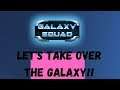 I'M TAKING OVER SPACE!! | Let's Play - Galaxy Squad