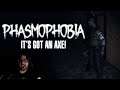 It's Got An Axe! - Phasmophobia