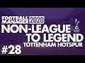 Non-League to Legend FM20 | TOTTENHAM | Part 28 | SECOND LEG | Football Manager 2020