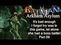 Batman Arkham Asylum - Part 09 - It's bad enough I forgot Ivy was in this game, let alone had a boss