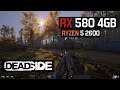 Deadside - RX 580 - Ryzen 5 2600 - Max Graphics Settings