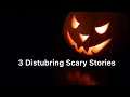 3 Disturbing Scary Stories