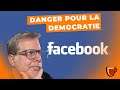 Facebook : DANGER pour la démocratie ?
