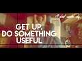 Get up Do Something Useful
