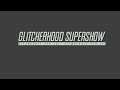 GLITCHERHOOD SUPERSHOW! (13/04/20) !ghss