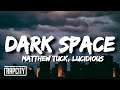 Matthew Tuck, Lucidious - Dark Space (Lyrics)