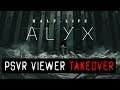 VIEWER TAKEOVER | How Half Life: Alyx is Good for PSVR
