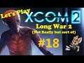 Let's Play XCom 2 - WOTC - LW2 - #18 - Operation Lazy Corpse