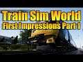 TRAIN SIMULATOR WORLD - FIRST IMPRESSIONS PART 1