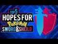 TOP 5 HOPES FOR POKEMON SWORD AND SHIELD