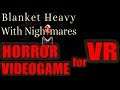 [BLANKET HEAVY WITH NIGHTMARES] Horror Videogame for VR!! (PC-STEAM) -HTC VIVE-