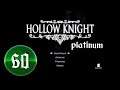 Hollow Knight Platinum -- STREAM 60 -- Pantheon of Hallownest