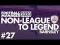 Non-League to Legend FM20 | BARNSLEY | Part 27 | SEASON FINALE | Football Manager 2020
