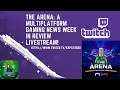 The Arena: A Multiplatform Gaming News Week In Review on Twitch 7-2-21