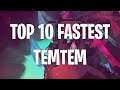 TOP 10 FASTEST TEMTEM!