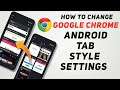 How To Change Google Chrome Android Tab Style Settings | How To Turn Off Google Chrome Grid View