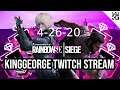 KingGeorge Rainbow Six Twitch Stream 4-26-20