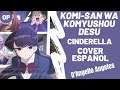 Komi san wa komyushou desu Opening (Cinderella) Cover Español D'Angello Angeles
