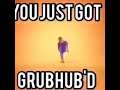 You just got grubhub'd