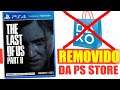 A COISA FICOU FEIA ! The Last of Us 2 REMOVIDO TOTALMENTE da PS Store da Sony ! E agora ?