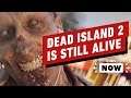 Dead Island 2 Apparently Still Alive - IGN Now