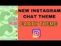 Instagram New Chat Theme || Earth Chat Theme Instagram Messenger
