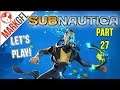 Let's Play Subnautica (Survival) Part 27