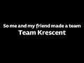 So I made a team (Team Krescent)
