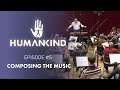 Humankind - Feature Focus: Composing The Music