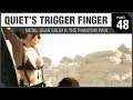 QUIET’S TRIGGER FINGER - Metal Gear Solid V: The Phantom Pain - PART 48