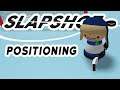 Slapshot Basic Positioning and Rotation guide