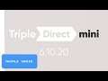 Triple Direct Mini 6.10.20