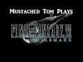 Mustached Tom Plays Final Fantasy 7 Remake Part 11