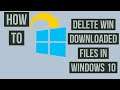 How to delete Win Downloaded Files in Windows 10