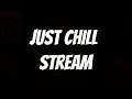 Just Chill Stream  Ask Your Question 18+