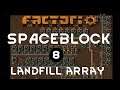 LANDFILL ARRAY - Ep 08 - Spaceblock Mod FACTORIO Gameplay