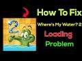"Where's My Water? 2" App Loading Problem In Android Phone- Solve Where's My Water? 2 Not Loading