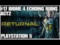 #17 Biome 4 Echoing Ruins , Returnal, Playstation 5, gameplay, playthrough