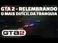 🔴 GTA 2 - RELEMBRANDO O JOGO MAIS DIFÍCIL DA FRANQUIA