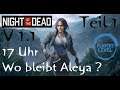 NIGHT OF THE DEAD Staffel 3 - [V 1.1] #001 - 17 Uhr - Wo bleibt Aleya? [2021] Multiplayer Let's Play